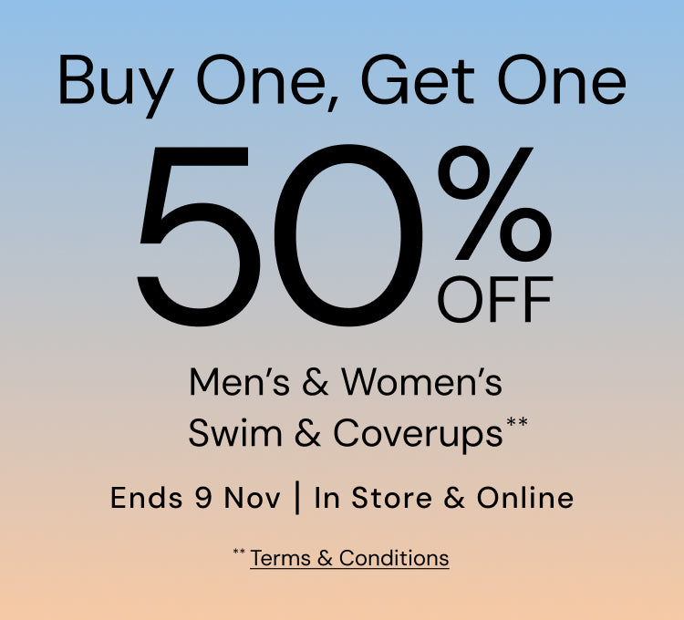 Buy One Get One 50% Off Men's & Women's Swim & Coverups. Ends 9 November. Terms and Conditions Apply.
