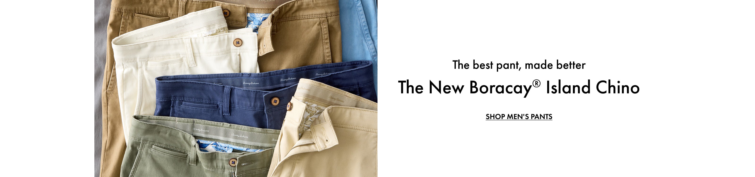 The best pant, made better. The New Boracay Island Chino. Shop Men's Pants.