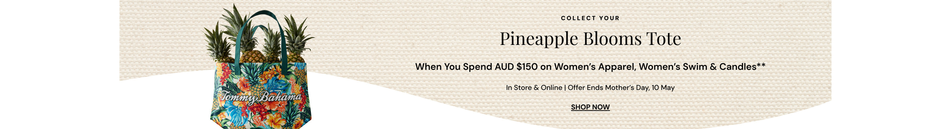 Collect your Pineapple Blooms Tote when you spend AUD $150 on Women's Apparel, Women's Swim and Candles.